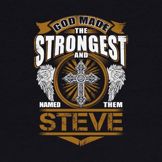 Steve Name T Shirt - God Found Strongest And Named Them Steve Gift Item by reelingduvet